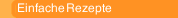 Einfache Rezepte